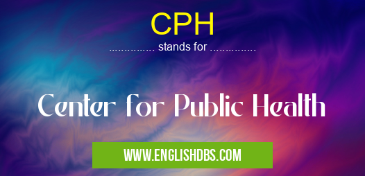 CPH means Center for Public Health CPH
