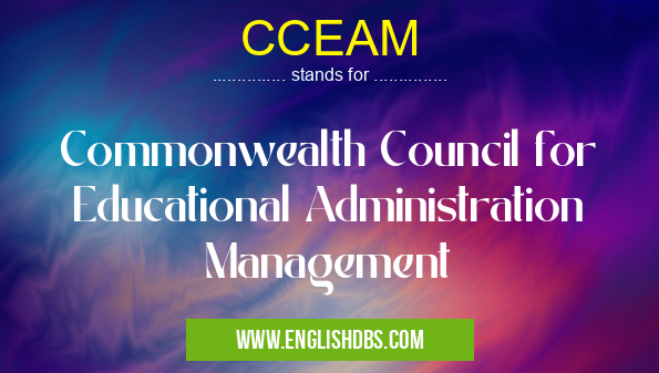CCEAM means Commonwealth Council for Educational Administration Management CCEAM