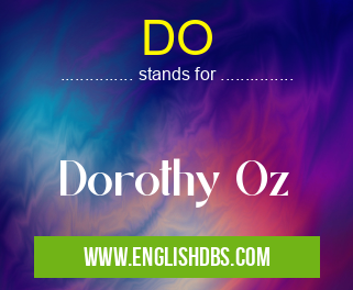 DO means Dorothy Oz DO