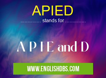 APIED means A P I E and D APIED