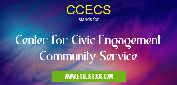 CCECS means Center for Civic Engagement Community Service CCECS