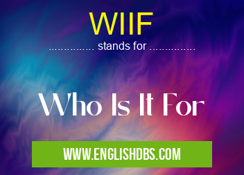 WIIF means Who Is It For WIIF