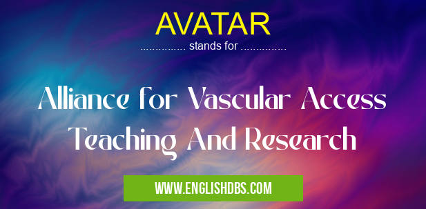 AVATAR means Alliance for Vascular Access Teaching And Research AVATAR