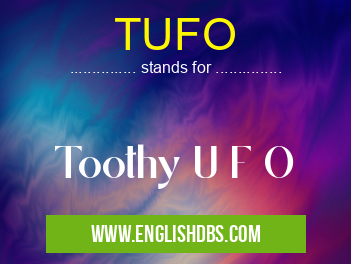 TUFO means Toothy U F O TUFO