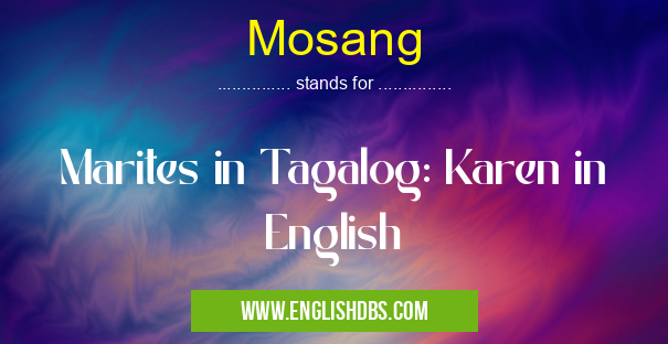 Mosang means Marites in Tagalog: Karen in English Mosang