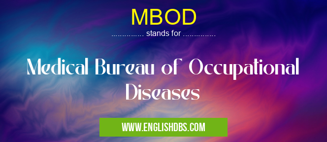 MBOD means Medical Bureau of Occupational Diseases MBOD