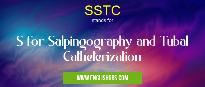 SSTC means S for Salpingography and Tubal Catheterization SSTC