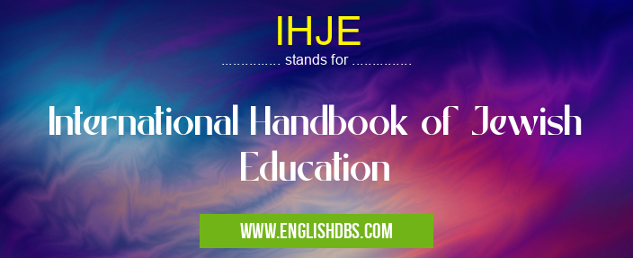 IHJE means International Handbook of Jewish Education IHJE