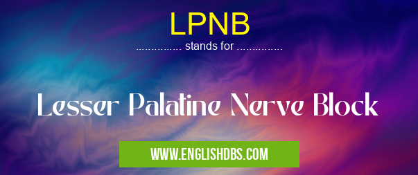 LPNB means Lesser Palatine Nerve Block LPNB