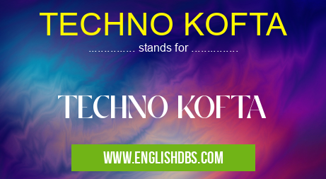 TECHNO KOFTA means TECHNO KOFTA TECHNO KOFTA