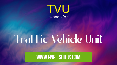 TVU means Traffic Vehicle Unit TVU