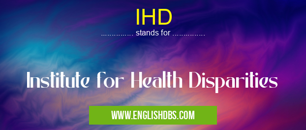 IHD means Institute for Health Disparities IHD