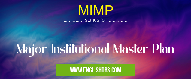 MIMP means Major Institutional Master Plan MIMP
