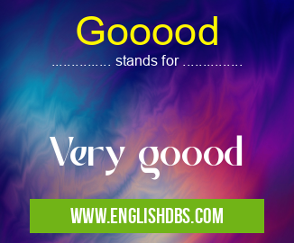 Gooood means Very goood Gooood