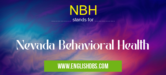 NBH means Nevada Behavioral Health NBH