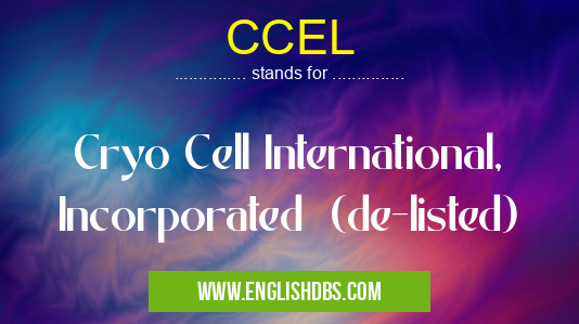 CCEL means Cryo Cell International, Incorporated (de-listed) CCEL