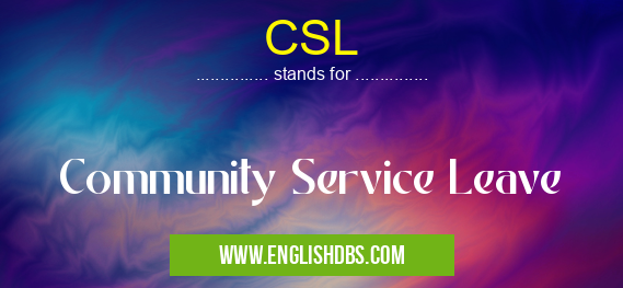 CSL means Community Service Leave CSL