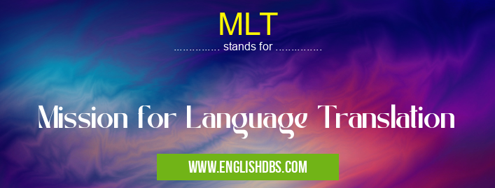 MLT means Mission for Language Translation MLT