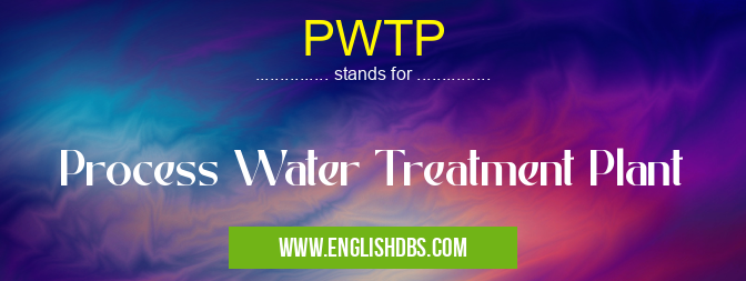 PWTP means Process Water Treatment Plant PWTP