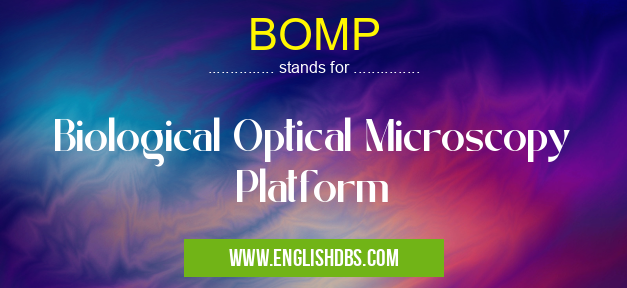 BOMP means Biological Optical Microscopy Platform BOMP