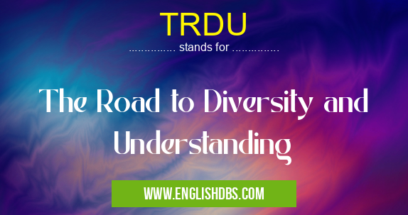 TRDU means The Road to Diversity and Understanding TRDU
