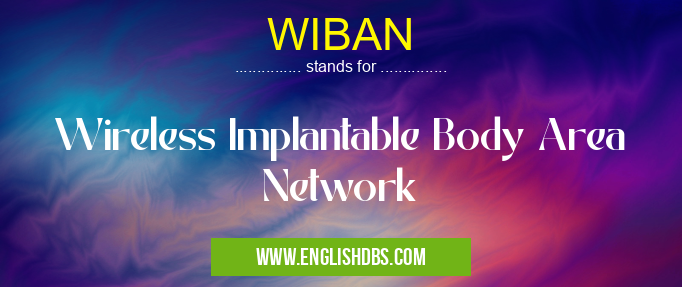 WIBAN means Wireless Implantable Body Area Network WIBAN