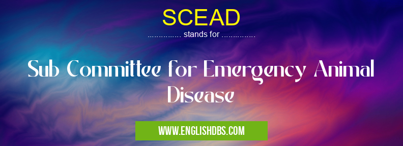 SCEAD means Sub Committee for Emergency Animal Disease SCEAD