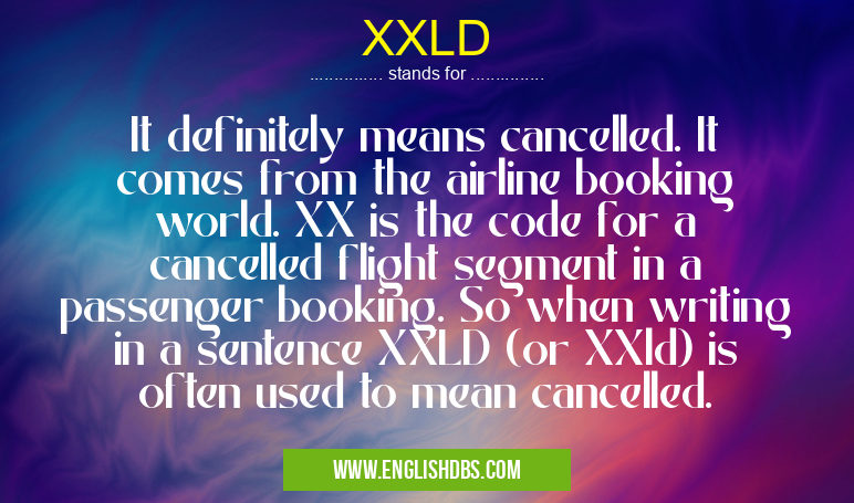 XXLD means It definitely means cancelled. It comes from the airline booking world. XX is the code for a cancelled flight segment in a passenger booking. So when writing in a sentence XXLD (or XXld) is often used to mean cancelled. XXLD