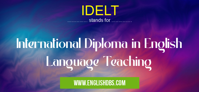 IDELT means International Diploma in English Language Teaching IDELT