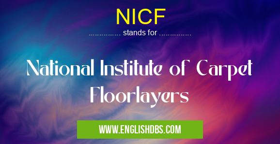 NICF means National Institute of Carpet Floorlayers NICF