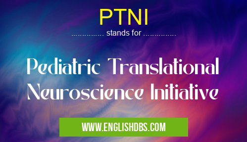 PTNI means Pediatric Translational Neuroscience Initiative PTNI