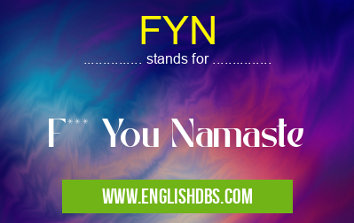 FYN means F*** You Namaste FYN