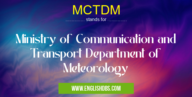 MCTDM means Ministry of Communication and Transport Department of Meteorology MCTDM