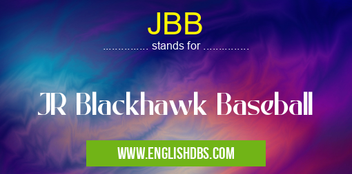 JBB means JR Blackhawk Baseball JBB