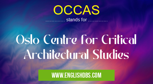 OCCAS means Oslo Centre for Critical Architectural Studies OCCAS
