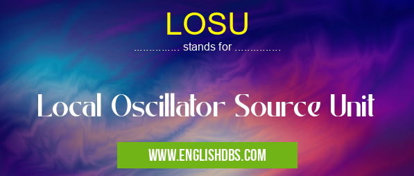 LOSU means Local Oscillator Source Unit LOSU
