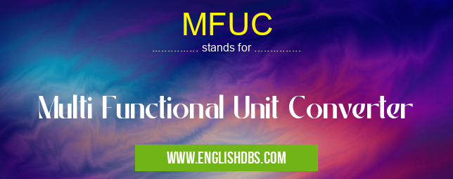MFUC means Multi Functional Unit Converter MFUC