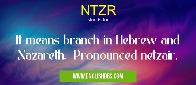 NTZR means It means branch in Hebrew and Nazareth. Pronounced netzair. NTZR