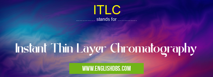 ITLC means Instant Thin Layer Chromatography ITLC