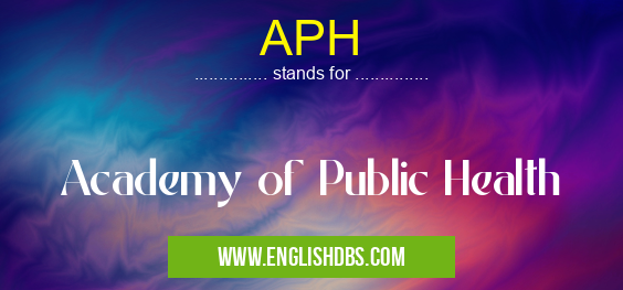 APH means Academy of Public Health APH