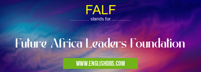 FALF means Future Africa Leaders Foundation FALF