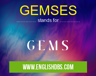GEMSES means G E M S GEMSES