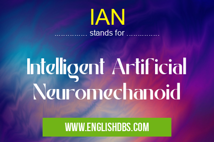 IAN means Intelligent Artificial Neuromechanoid IAN