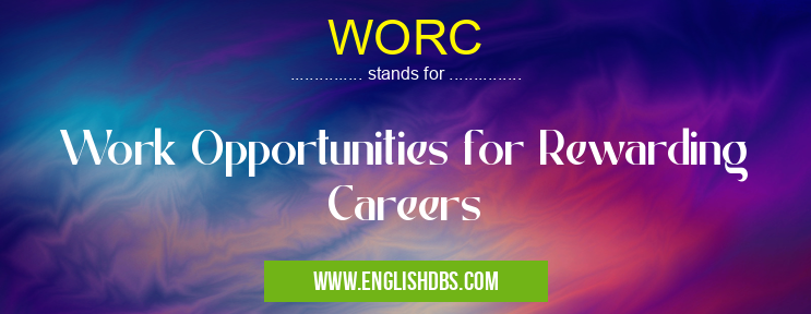 WORC means Work Opportunities for Rewarding Careers WORC