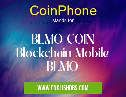 CoinPhone means BLMO COIN
Blockchain Mobile
BLMO CoinPhone