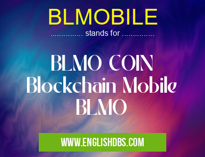 BLMOBILE means BLMO COIN
Blockchain Mobile
BLMO BLMOBILE