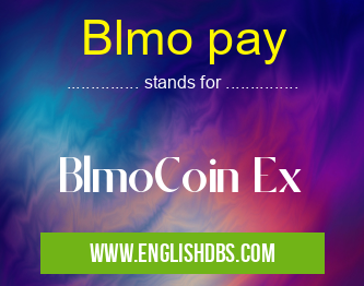Blmo pay means BlmoCoin Ex Blmo pay