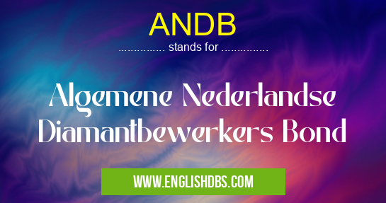 ANDB means Algemene Nederlandse Diamantbewerkers Bond ANDB