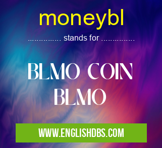 moneybl means BLMO COIN
BLMO moneybl