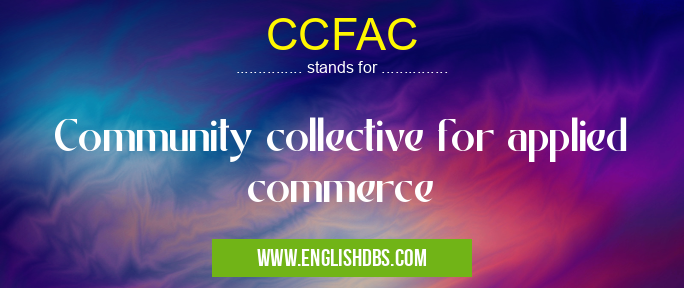 CCFAC means Community collective for applied commerce CCFAC